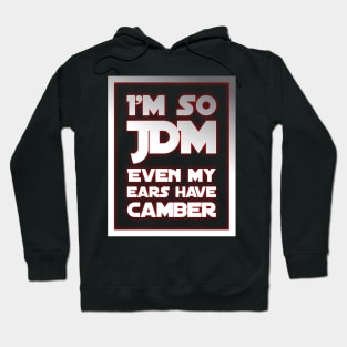 I'm So JDM Even My Ears Have Camber Hoodie